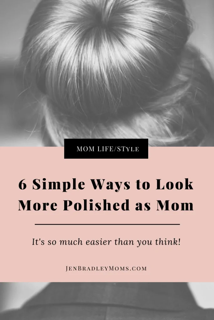 These 6 simple ways to look more polished as a mom are very quick and easy to do.