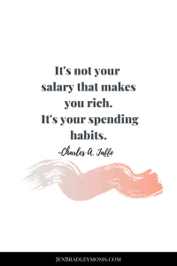 It's not your salary that makes your rich. It's your spending habits. -Charles Jaffe