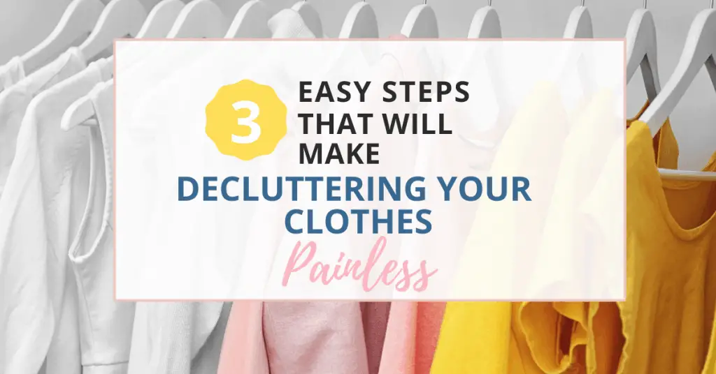 3 easy steps that will make decluttering clothes quick and painless