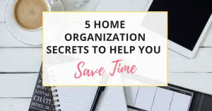 home organization secrets to help you save time