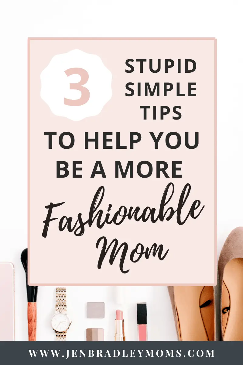 3 Easy Tips to Help You Be a More Fashionable Mom