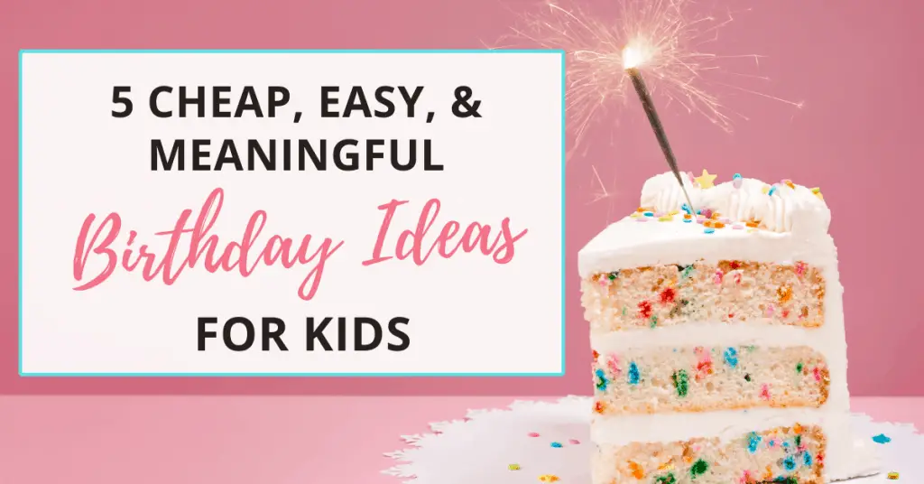 these birthday ideas for kids are cheap, easy and meaningful