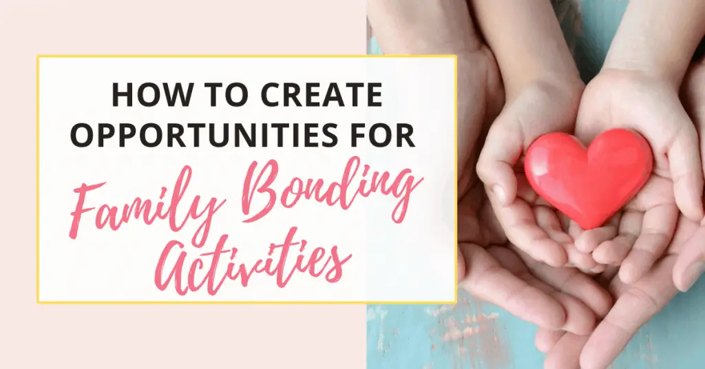 how to create opportunities for family bonding activities