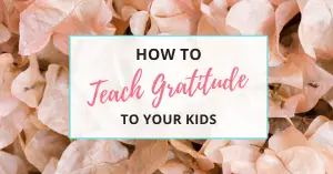 how to teach gratitude to your kids