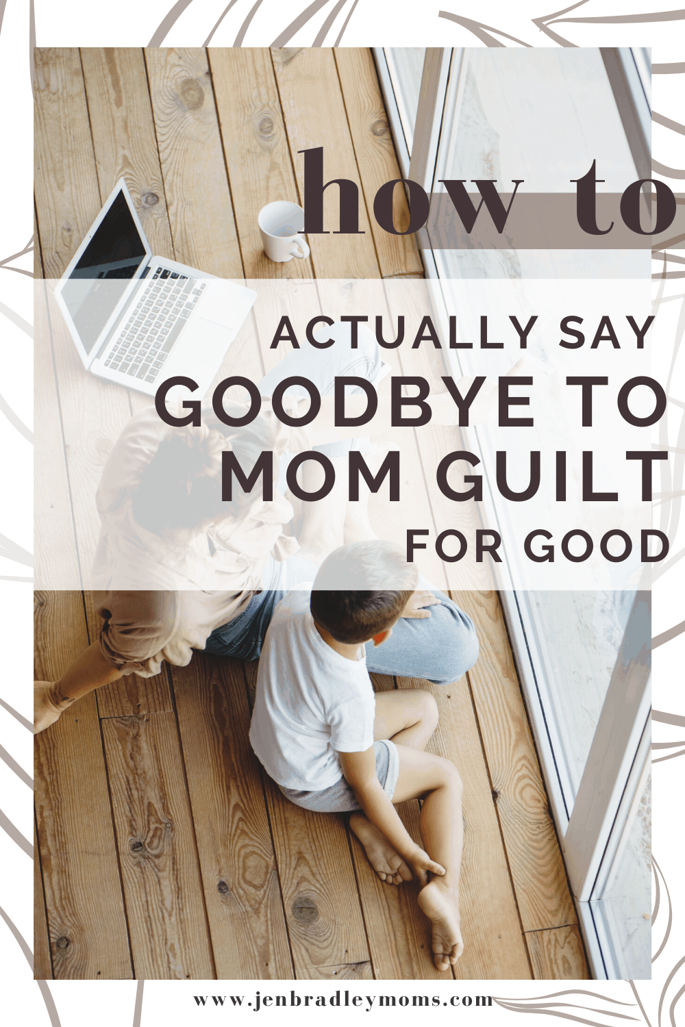 How to Actually Say Goodbye to Mom Guilt Forever