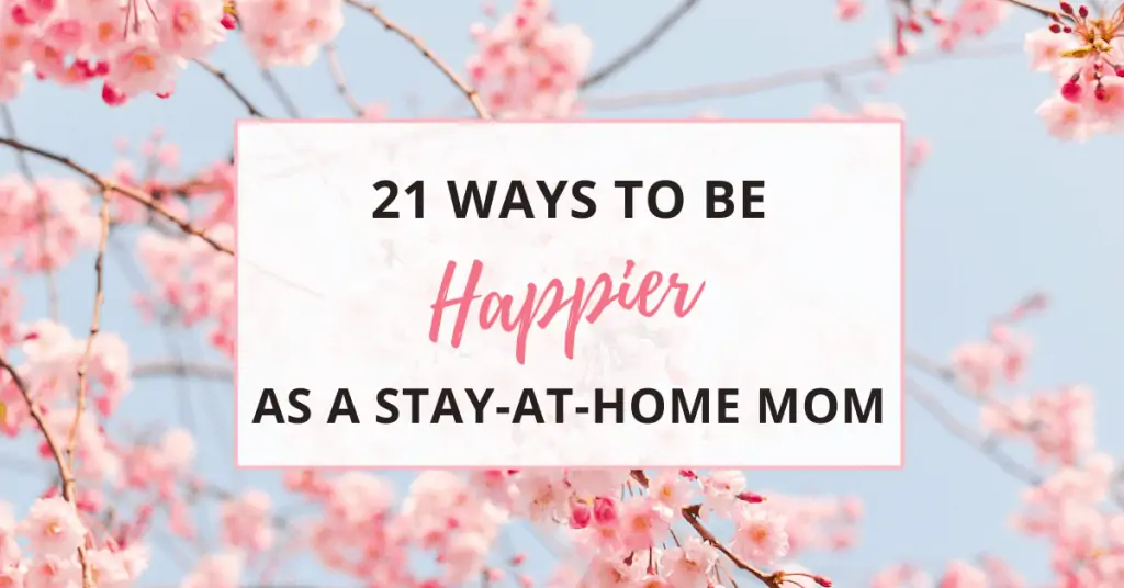 21 ways to be a happier stay at home mom