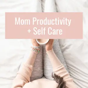 mom productivity and self care