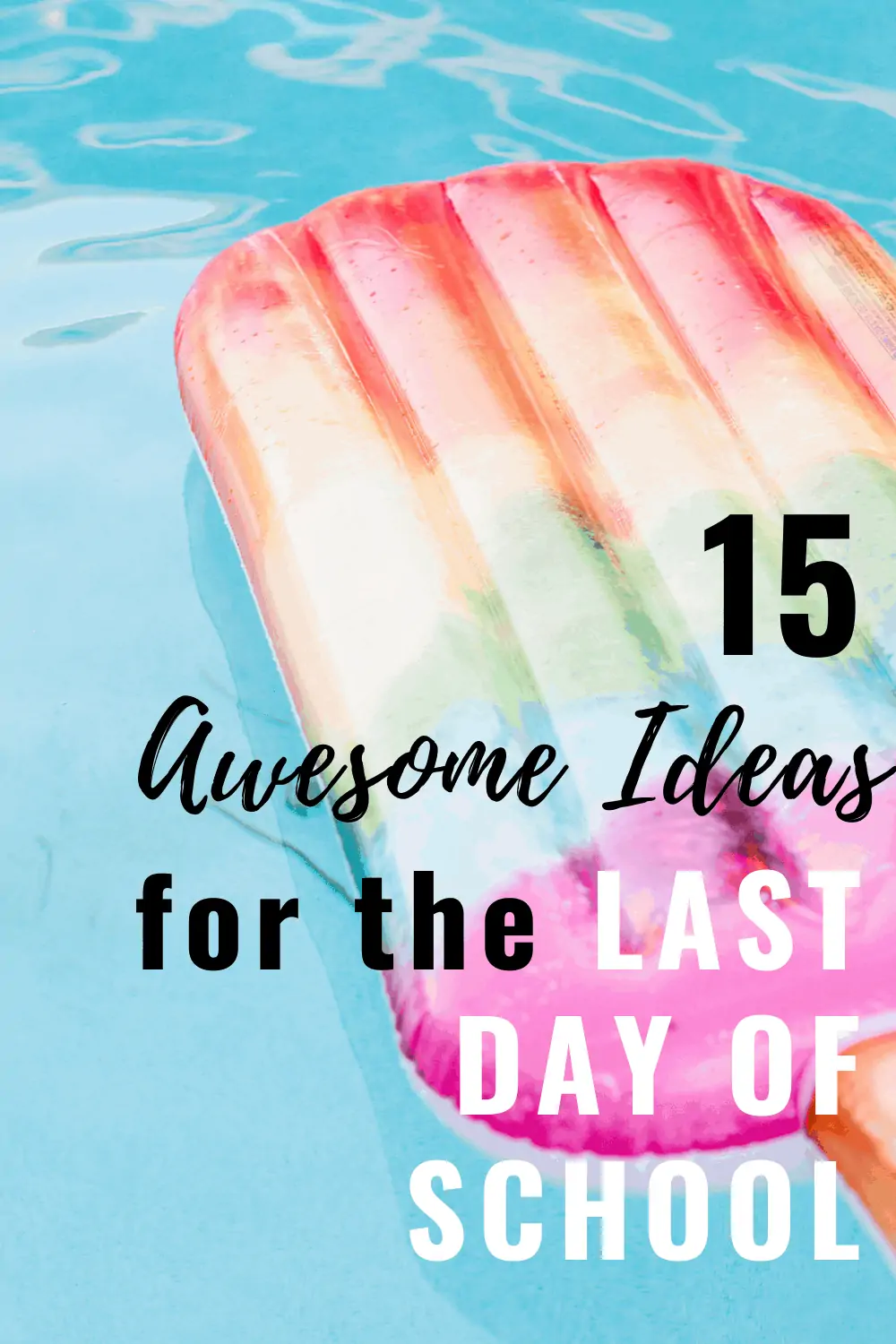 15 Fun Ideas for the Last Day of School with Your Kids