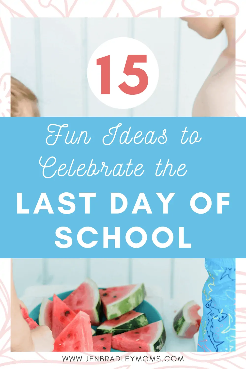 15 Fun Ideas for the Last Day of School with Your Kids