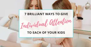 how to give individual attention to your kids