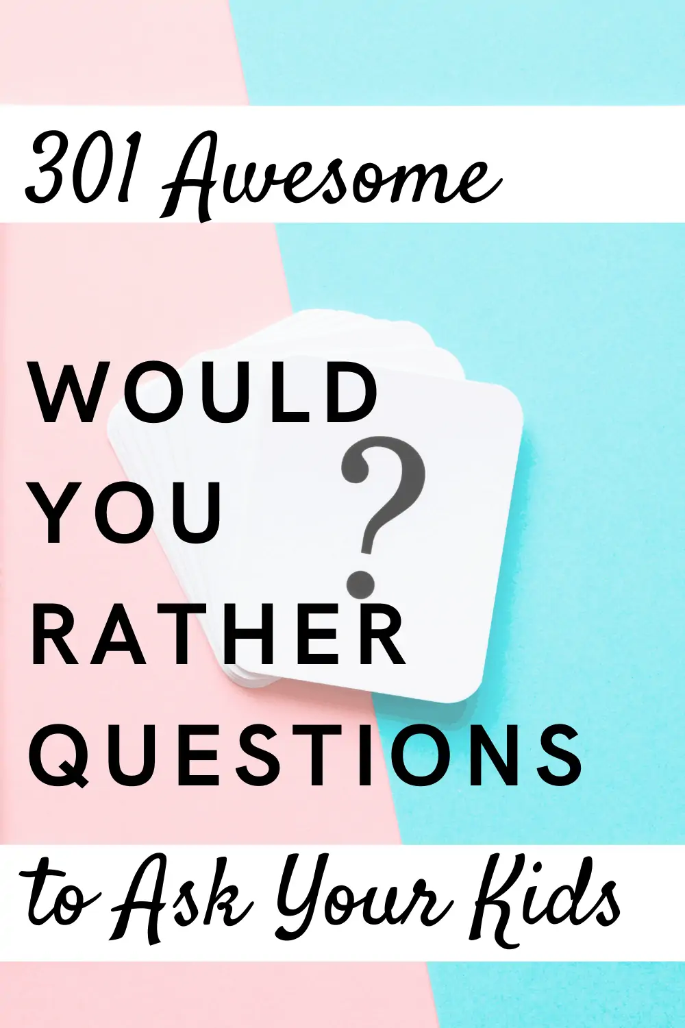 The Ultimate List of 301 Amazing Would You Rather Questions for Kids