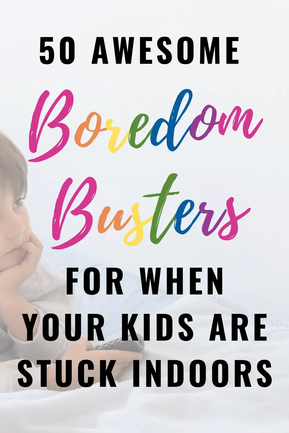 50+ Awesome Boredom Busters for Kids You Need in Your Back Pocket